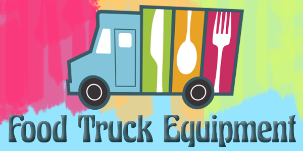 Complete Guide to Choosing the Right Food Truck Equipment How to Choose Right Food Truck Equipment